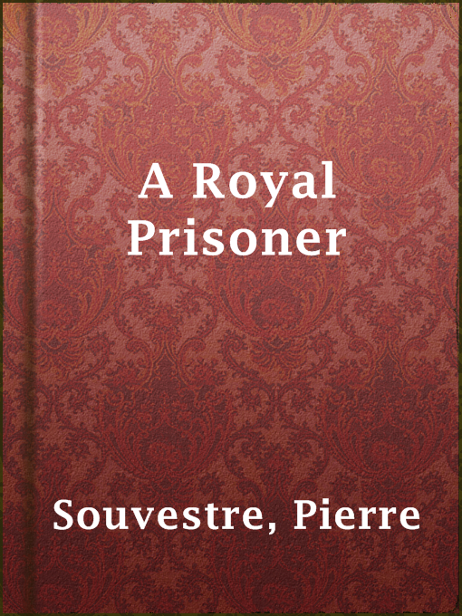 Title details for A Royal Prisoner by Pierre Souvestre - Available